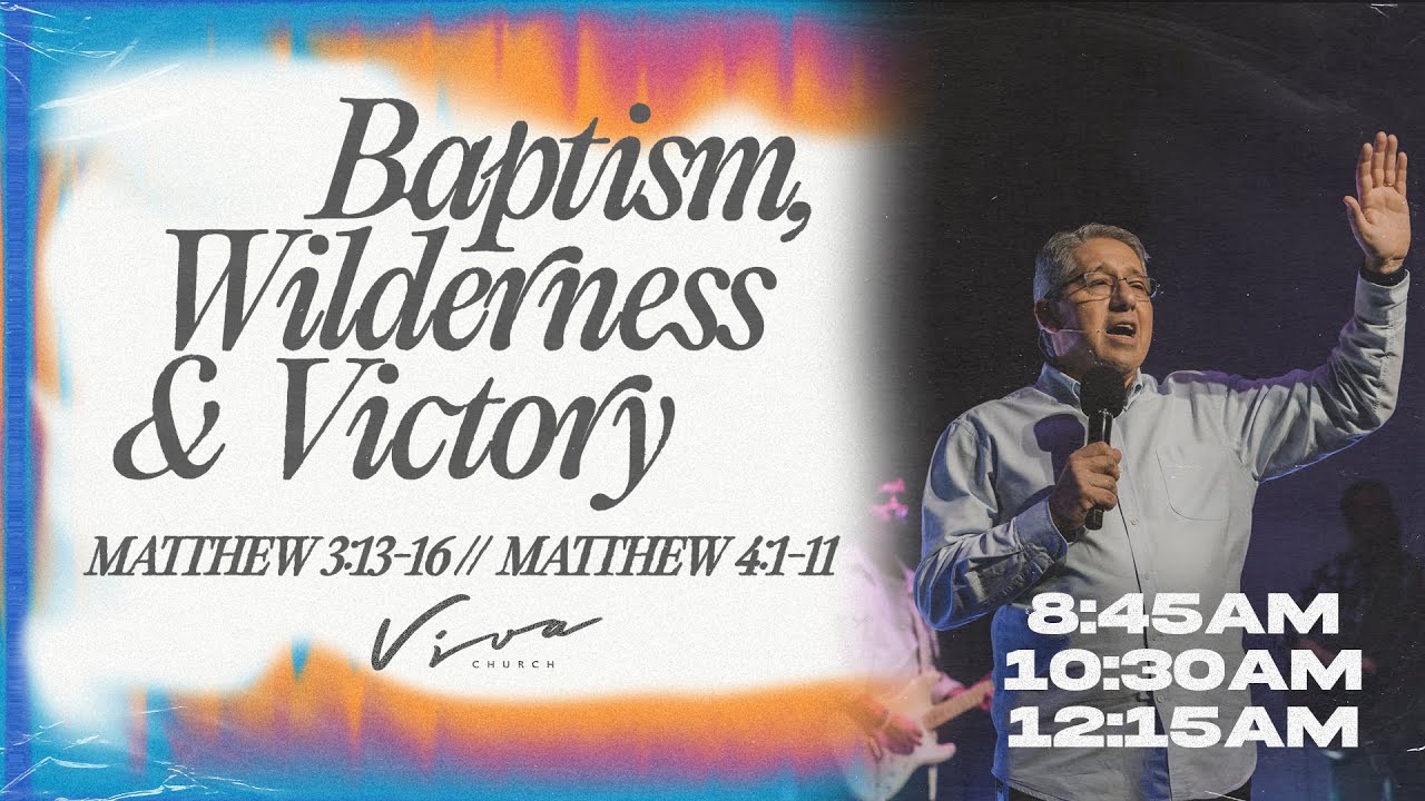 BAPTISM, WILDERNESS & VICTORY