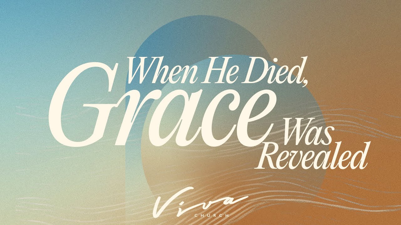 GOOD FRIDAY: WHEN HE DIED, GRACE WAS REVEALED