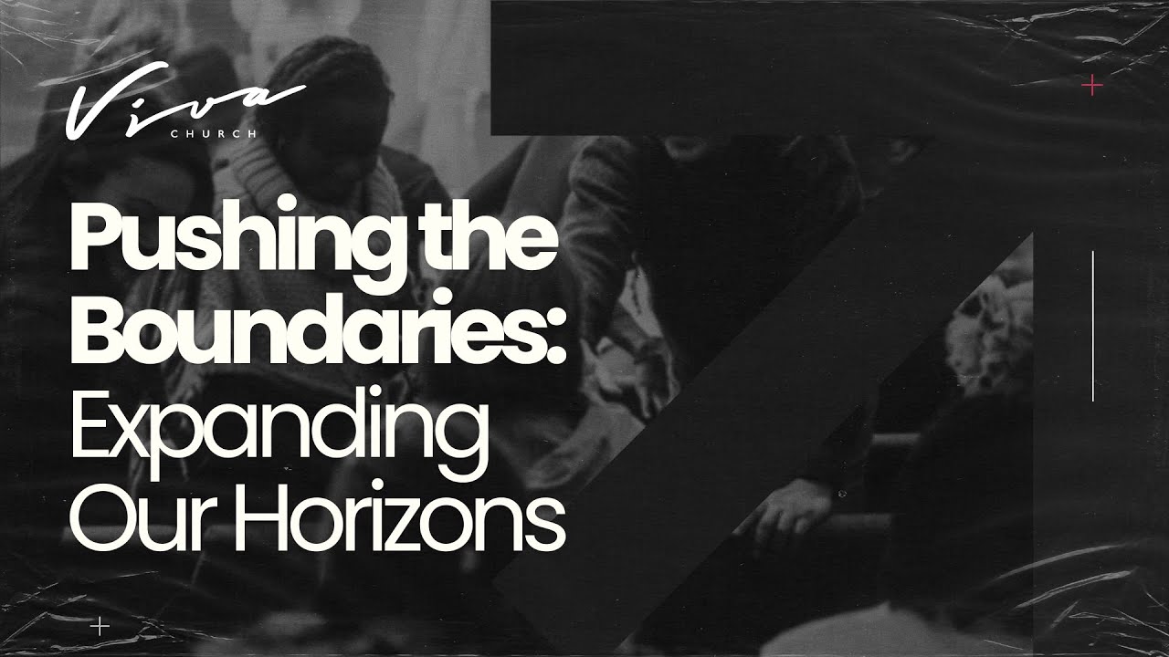 PUSHING THE BOUNDARIES: EXPANDING OUR HORIZONS