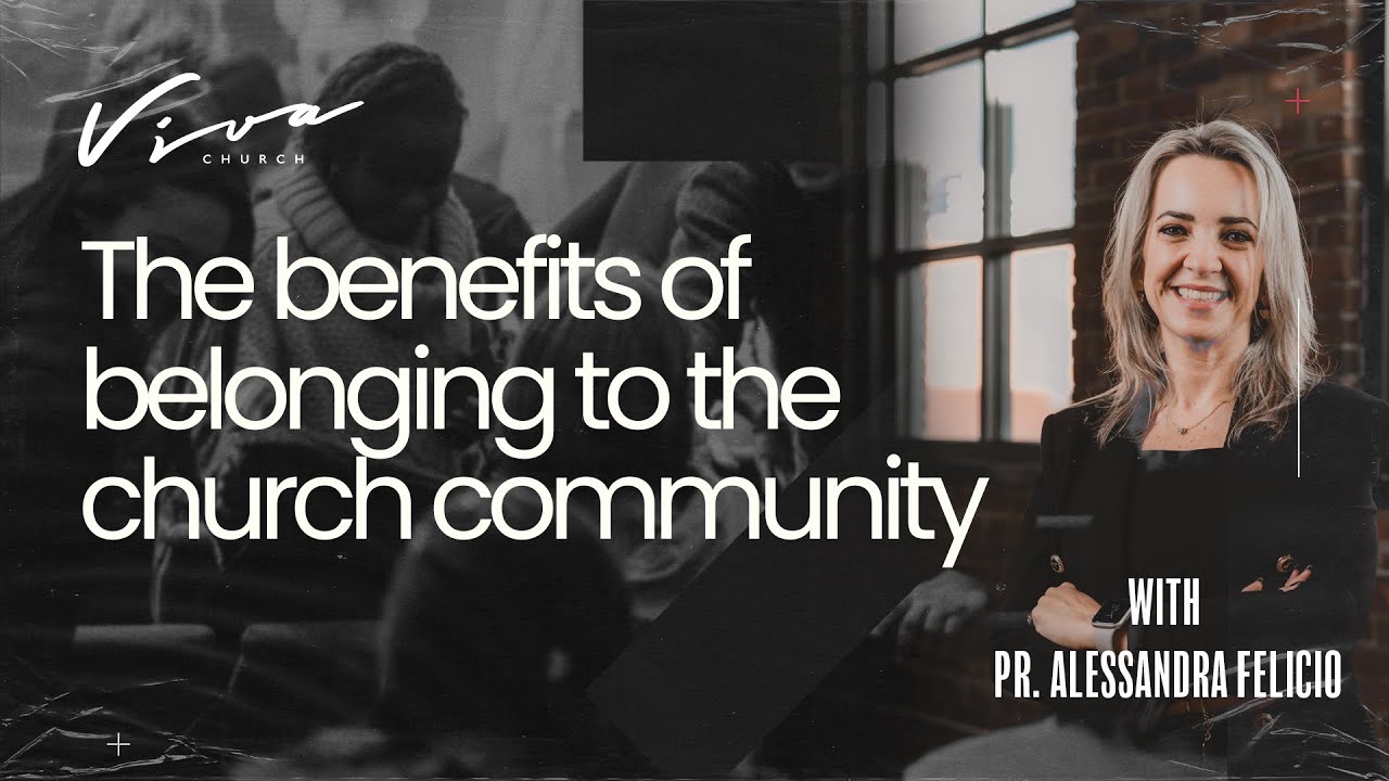 THE BENEFITS OF BELONGING TO THE CHURCH COMMUNITY