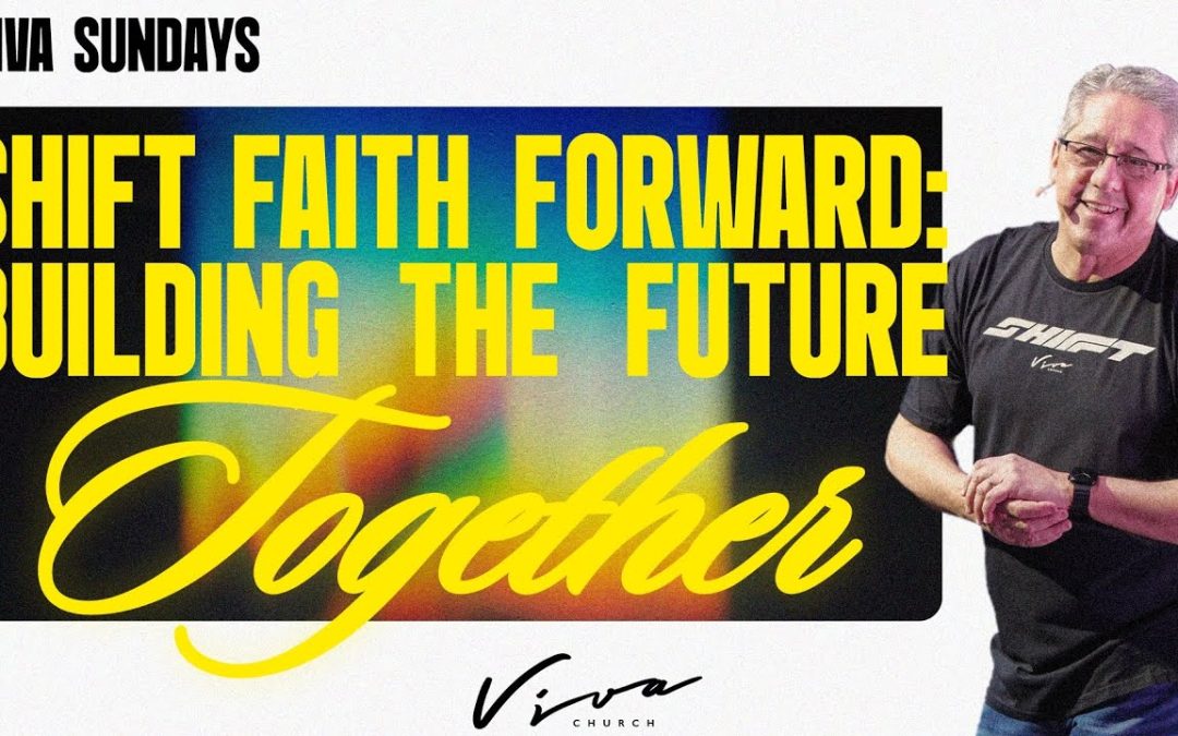 SHIFT FAITH FORWARD: BUILDING THE FUTURE TOGETHER