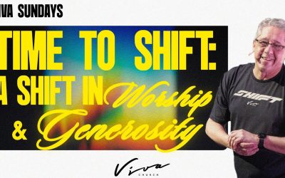 TIME TO SHIFT: A SHIFT IN WORSHIP & GENEROSITY (PART 2)