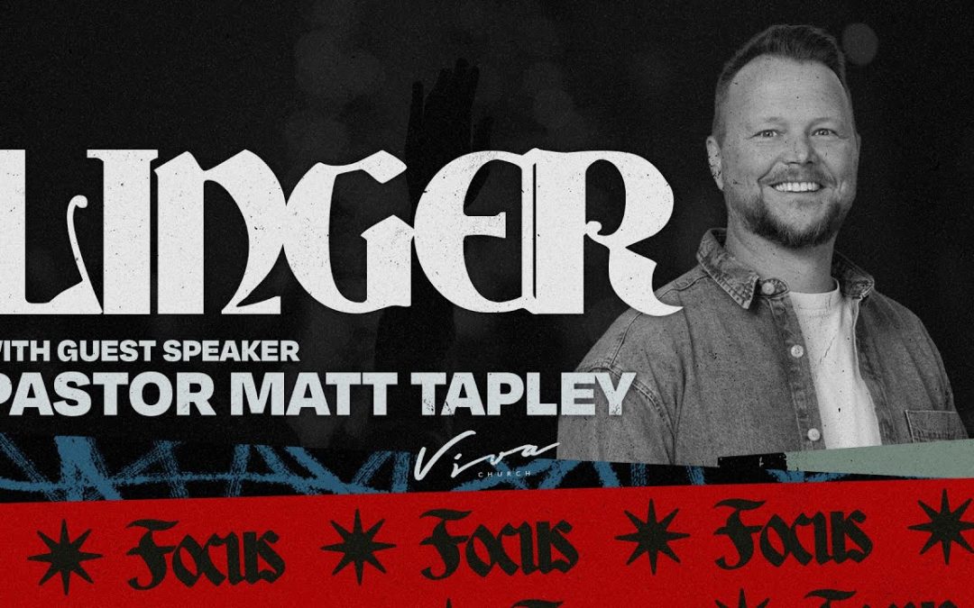 PASTOR MATT TAPLEY: LINGER