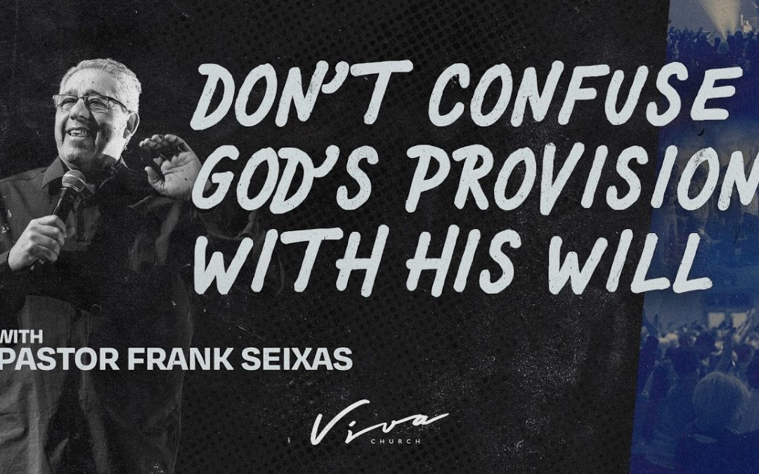 DON’T CONFUSE GOD’S PROVISION WITH HIS WILL