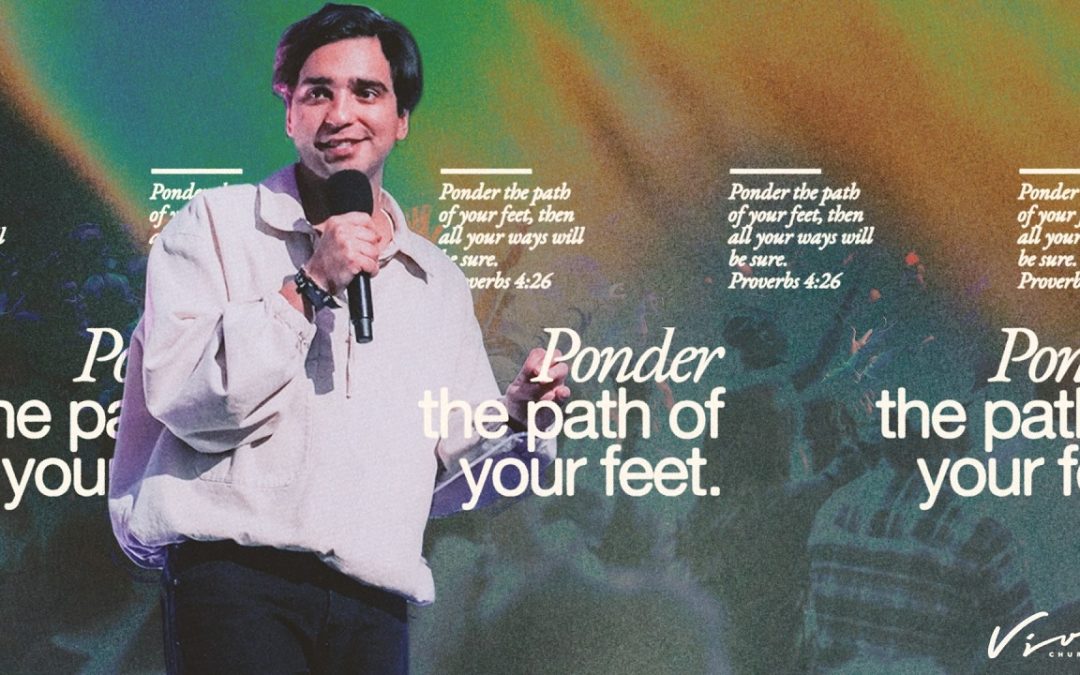 PONDER THE PATH OF YOUR FEET